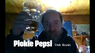 Pickle Pepsi Dub Remix