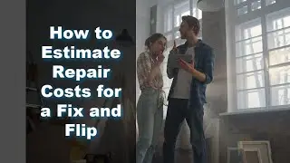 How to Estimate Repair Costs for a Fix and Flip Renovation