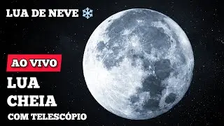 AO VIVO - LUA CHEIA com Telescópio - Lua de neve - Fevereiro de 2026