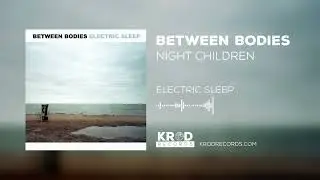 Between Bodies - Night Children (Audio)