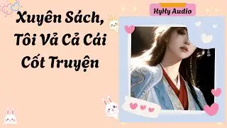 [Audio] Xuyên Sách, Tôi Vả Cả Cái Cốt Truyện  | HyHy Audio #fullaudio