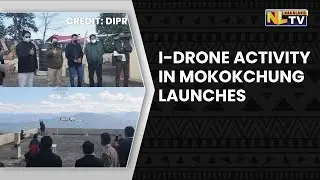 I-DRONE ACTIVITY IN MOKOKCHUNG LAUNCHES