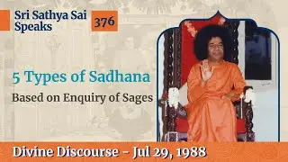 376 - 5 Types of Sadhana based on Enquiry of Sages | Sri Sathya Sai Speaks | Jul 29, 1988