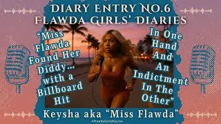 Diary Entry No. 6 &ndash; Keysha: &ldquo;Miss Flawda Found Her a Diddy, a Billboard Hit and an Indictment&rdquo;