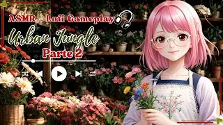 🌿 Relaxe com ASMR + Lofi 🍃 Gameplay do jogo Urban Jungle| PARTE 2 | Sem voz | para estudar| dormir