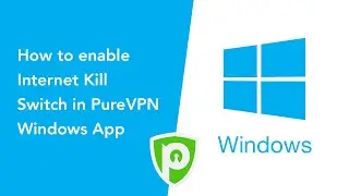 PureVPN for Windows - How to enable Internet Kill Switch in PureVPN Windows App