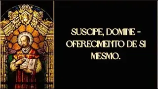 Suscipe, Domine - Oferecimento de si mesmo.