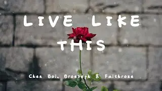 Chen Boi, Broeseph & Faithroze - Live Like This (Lyrics)