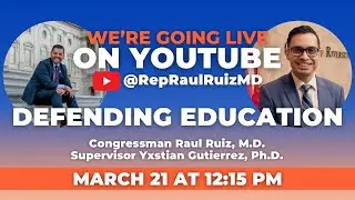 Defending Education with Congressman Raul Ruiz and Supervisor Yxstian Gutierrez