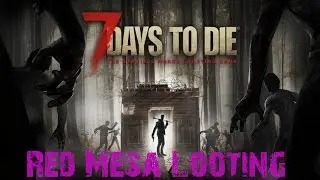 7 Days To Die Alpha 15 Part 1: Red Mesa Exploring + Looting! | Best Base Prefab!(Alpha 15.1)