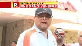 Karti Chidambaram Files Petition | Republic TV