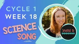 Cycle 1 Week 18 Science song for Classical homeschooling