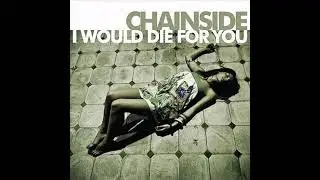 Chainside - I Would Die For You (Original Club Mix)