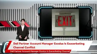 Dell Partner Account Manager Exodus Is Exacerbating Channel Conflict