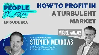 How to Profit in a TURBULENT Market | Episode #16 Stephen Meadows | People Matter Show