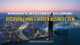 Nanning&rsquo;s Hidden Gems: Unveiling Top Investment Opportunities in China
