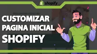Como Customizar Pagina Inicial no Shopify (R&aacute;pido e F&aacute;cil) 2024