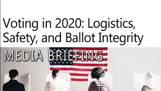 Voting in 2020: Logistics, Safety, and Ballot Integrity