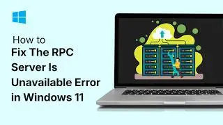 How to Fix The RPC Server Is Unavailable Error in Windows 11