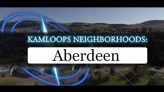 Kamloops Neighbourhood Spotlight: Aberdeen