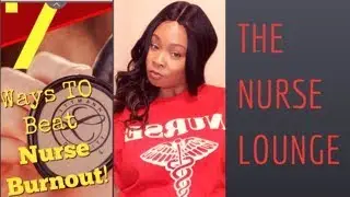 7 Ways to Prevent Nurse Burnout!| The Nurse Lounge