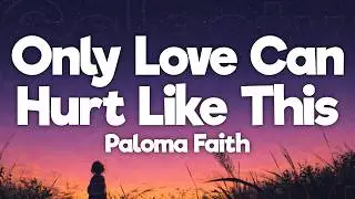 Paloma Faith - Only Love Can Hurt Like This (Lyrics)