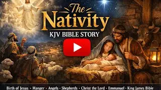 The Nativity - A King James Story of the Birth of Jesus Christ.