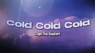 Cage The Elephant - Cold Cold Cold (Lyrics)