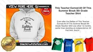 This Teacher Earned All Of This Summer Break 5th Grade Teacher Shirt