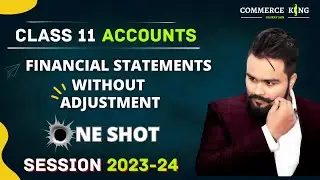 Financial statements without adjustments class 11 one shot | ALL ACCOUNTS EXPLAINED