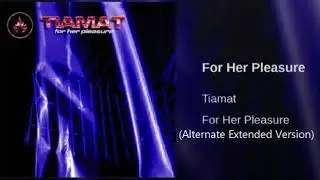 Tiamat - For Her Pleasure (Alternate Extended Version)