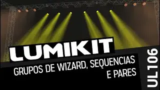 [UL106] Grupos de Wizard, Sequencias e Pares - #Lumikit