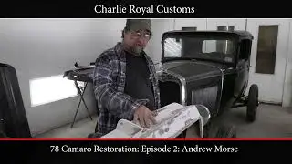 Charlie Royal Customs 78 Camaro Restoration: Episode 2 Andrew Morse