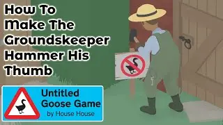 How To Make The Groundskeeper HAMMER His THUMB | Untitled Goose Game Guide