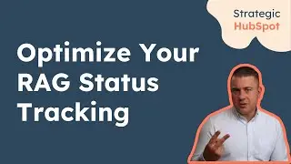 Optimize Your RAG Status Tracking | Strategic HubSpot Tutorial