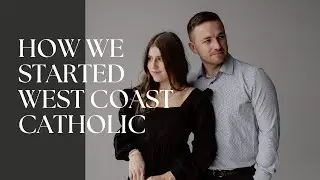 7: West Coast Catholic: How It Started & The Unique Mission God Has Given Us