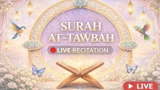 Surah At-Tawba LIVE Now 🔴 Soul Soothing Quran Recitation for Peace
