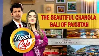 The Beautiful Changla Gali of Pakistan | Tourism Pakistan | News Cafe | 18 Jul 2023