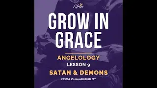 Angelology - Lesson 9 | Grow In Grace