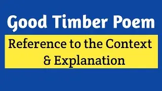 Good Timber poem reference to context | Good Timber poem explanation | Good Timber poem class 11
