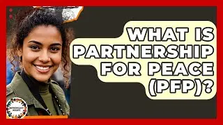 What Is Partnership For Peace (PfP)? - Anthropology Insights