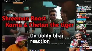 Shreeman Roast Karnu & Chetan the Tiger on Goldy Bhai's Reaction Video - FULL COMEDY