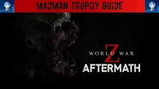 World War Z :- Madman Trophy Guide