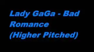 Lady GaGa - Bad Romance (Higher Pitched)