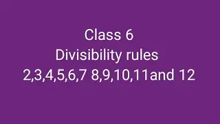 Divisibility rules 2,3,4,5,6,7,8,9,10,11 and 12 # Class 6