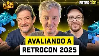 AVALIANDO a RETROCON 2025 ft TIOZÃO, GILÃO e CLEBER MARQUES - #flowgames #160