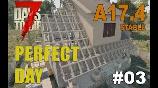 Perfect Day - 7daystodie - Alpha 17.4 stable Gameplay - S04-EP03