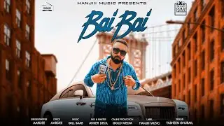Bai Bai (Full Song) Aardee | Gill Saab | Latest Punjabi Song 2018 | Hanjiii Music