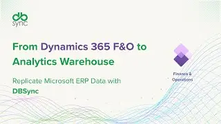 From Dynamics 365 F&O to Analytics Warehouse | How to Replicate Microsoft ERP Data with DBSync