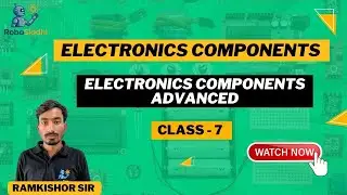 Class -7 | Electronics Components Advanced| Robosiddhi | Easy Learning